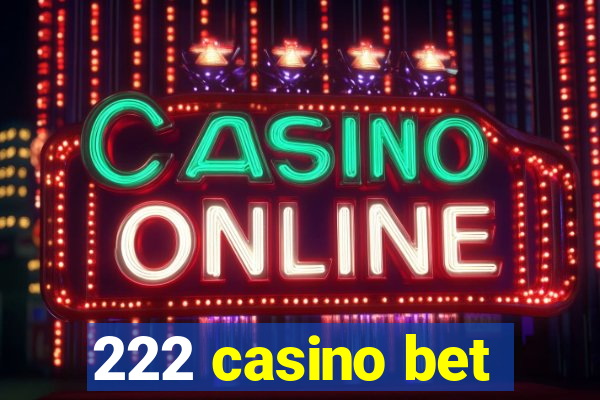 222 casino bet